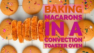 Macaron Live: Baking macarons in a toaster oven. Will it work?