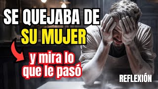 Se quejaba de su mujer y MIRA LO QUE LE PASÓ - Reflexiones para la vida