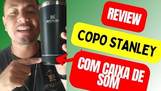 REVIEW COPO STANLEY COM CAIXA DE SOM BLUETOOTH