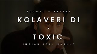 Kolaveri Di x All my friends are toxic ( Slowed + Reverb ) | Dhanush x BoyWithUke | Indian lofi