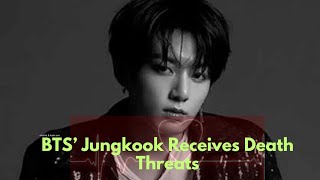 BTS’ Jungkook Receives Death Threats