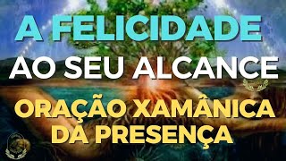 ORAÇÃO XAMÂNICA DA PRESENÇA