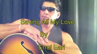 Saving All My Love By Errol Earl