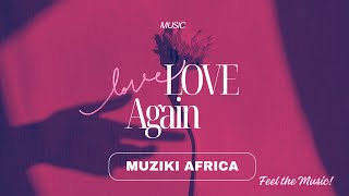 LOVE AGAIN - MUZIKI AFRICA