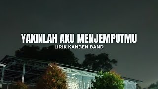 Yakinlah Aku Menjemputmu - Lirik Kangen Band