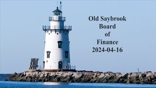 Old Saybrook Board of Finance April 16, 2024