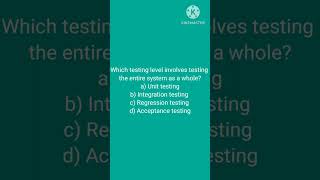 Which testing level involves testing the entire system as a whole? a) Unit testing b) Integration t