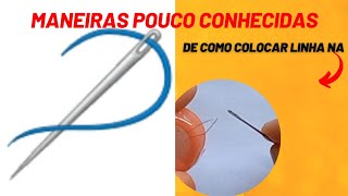 5 DICAS de COMO COLOCAR LINHA NA AGULHA  DE MÃO/ MANEIRAS FÁCEIS PARA COLOCAR LINHA NA AGULHA.