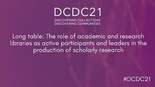 DCDC21 | The role of research libraries as active participants & leaders in scholarly research