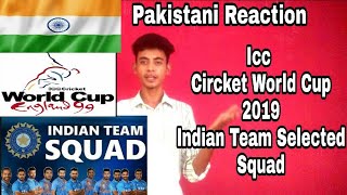 Pakistani Reacts To | Icc World Cup 2019 | Indian Circket Team Selected Squad