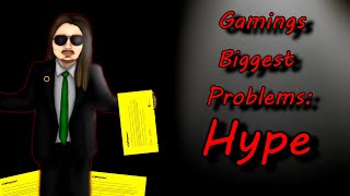 Hype - Gamings Biggest Problems