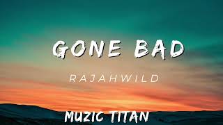 RAJAHWILD - GONE BAD (AUDIO)