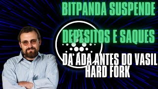 CARDANO Bitpanda suspende depósitos e saques da ADA antes do Vasil Hard Fork