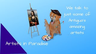 Artists in Paradise - Antigua is not just sea, sand, palm trees - there’s incredible art!