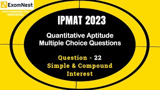 IPMAT 2023 | Question - 22 | QA | MCQ | Section - 2 | IPMAT Original Questions | SI & CI | Interest