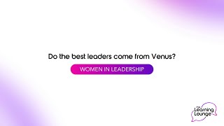 The Learning Lounge podcast: Do the best leaders come from Venus: Women in Leadership