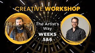 Creative Workshop - The Artist's Way - Weeks 5 & 6