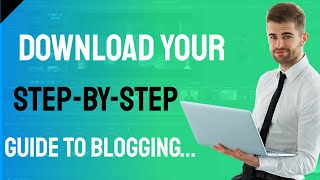 blogging - Download your FREE step by step guide to blogging | make money blogging