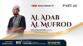 NGAJI KITAB AL ADAB AL MUFROD - USTADZ  MUHAMMAD GHUFRON #PART 40