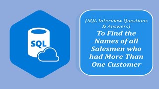 SQL Interview Question and Answers |To Find the Names of all Salesmen who had More Than One Customer