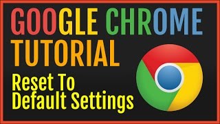 Chrome Tutorial: Reset To Default Settings