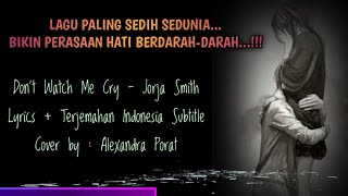 LAGU PALING SEDIH SEDUNIA BIKIN PERASAAN HATI BERDARAH-DARAH || JORJA SMITH - DON'T WATCH ME CRY.