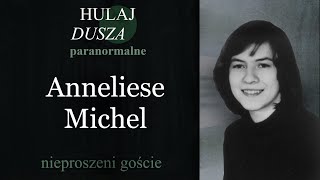 Nieproszeni Goście - Anneliese Michel/Hulaj Dusza Paranormalne