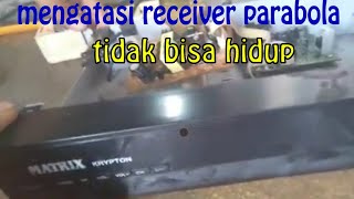 cara mengatasi receiver matrix parabola mati total