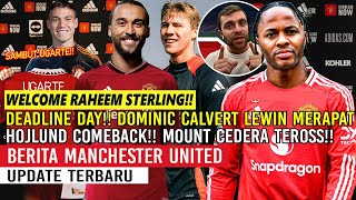 STERLING GABUNG MU RELA POTONG GAJI🚨DOMINIC CALVERT LEWIN MERAPAT✅HOJLUND COMEBACK🔥MOUNT😕UGARTE✍️MU🔴