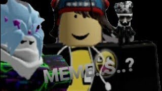 MEME..S..? (ROBLOX)