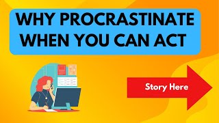 Why PROCRASTINATE When You Can ACT