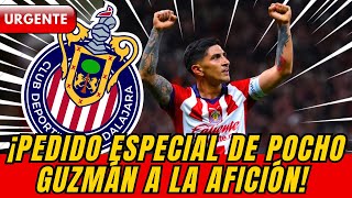 🔴😱¡NOTICIAS DE CHIVAS! Pedido Especial de Pocho Guzmán a la Afición de Chivas Previo al Clásico.