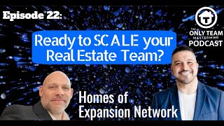 Episode 22: Ready to scale your real estate team? - Homes of Expansion Network