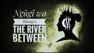 Ngũgĩ wa Thiong’o: The River Between