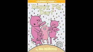 happy pig day   elephant and piggie   mo willems   read aloud