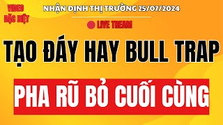 Chứng khoán hôm nay | Nhận định thị trường 25/07 : Tạo đáy hay bull trap - Pha rũ bỏ cuối cùng ?