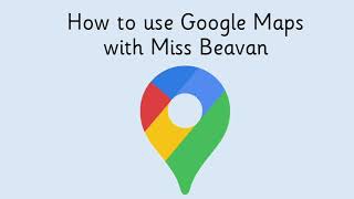 How to use Google Maps with Miss Beavan - Reception - Week 4 - technology