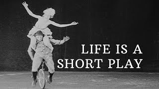 Life is a Short Play