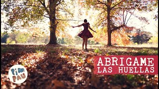 ABRIGAME LAS HUELLAS (Canción de Otoño) • PIM PAU