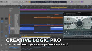 Creative Logic Pro - Creating ambient style tape loops (like Steve Reich)