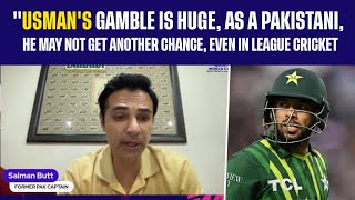 "Usman's gamble is huge, as a Pakistani, he may not get another chance," said Salman Butt