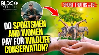 Short Truths #19: Do Sportsmen and Women Pay for Wildlife Conservation?