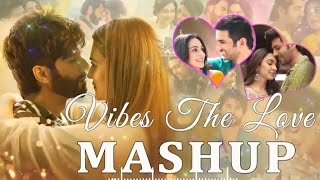 Vibes Of The Love Mashup 💛 Romantic Love Mashup 2024 | The Love Mashup | Hindi Mashup Songs Live