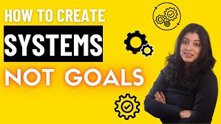 ONE habit that changed my life, set systems rather than goals