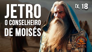 ÊXODO 18: Jetro, o Conselheiro de Moisés