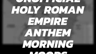 Unofficial Holy Roman Empire Anthem: Morning Moods