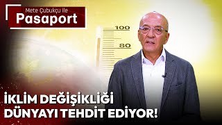 İklim Değişikliği Dünyayı Tehdit Ediyor! | Mete Çubukçu ile Pasaport - 29 Temmuz 2024