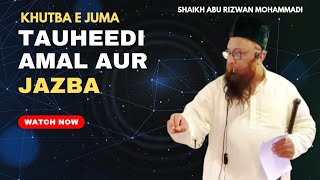 Tauheedi Amal Aur Jazba (Khutba e Juma) Shaikh Abu Rizwan Mohammadi Salafi Hafizahullah 30/06/2023