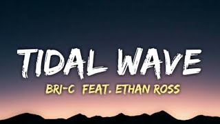 Bri-C - Tidal Wave {Lyrics} (Feat. Ethan Ross)