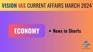 March 2024 | Vision IAS Current affairs|  Monthly Magazine|Economy (Shorts) |